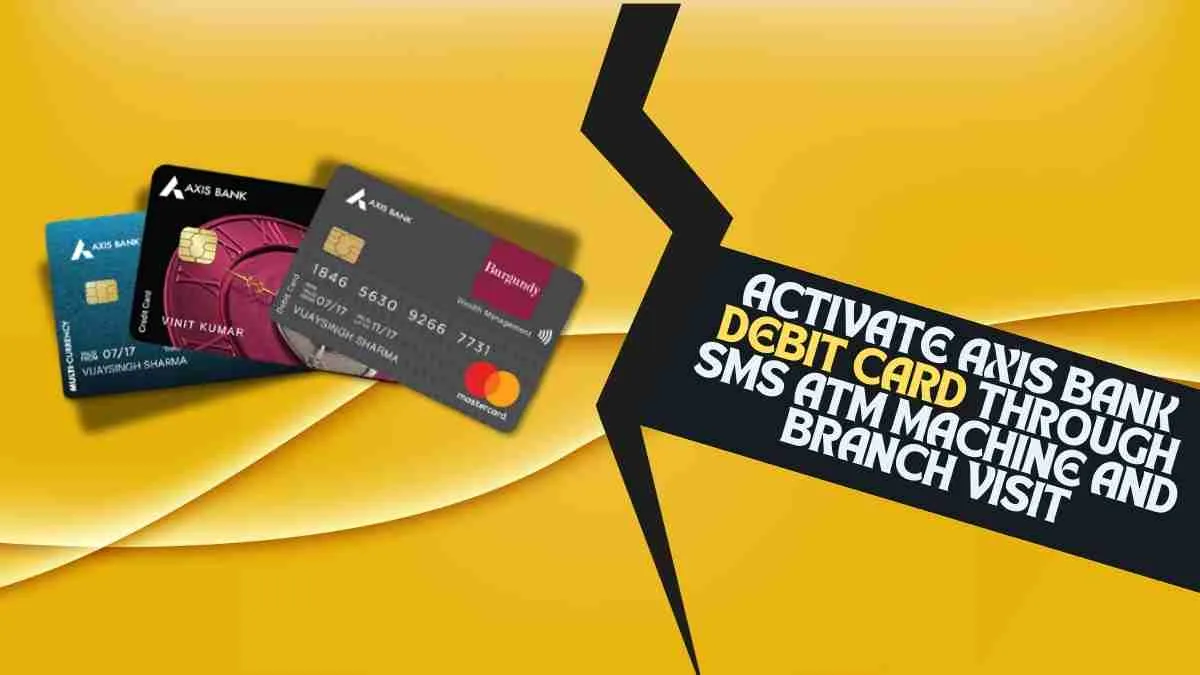 Activate Axis Bank Debit Card through SMS ATM Machine and Branch Visit