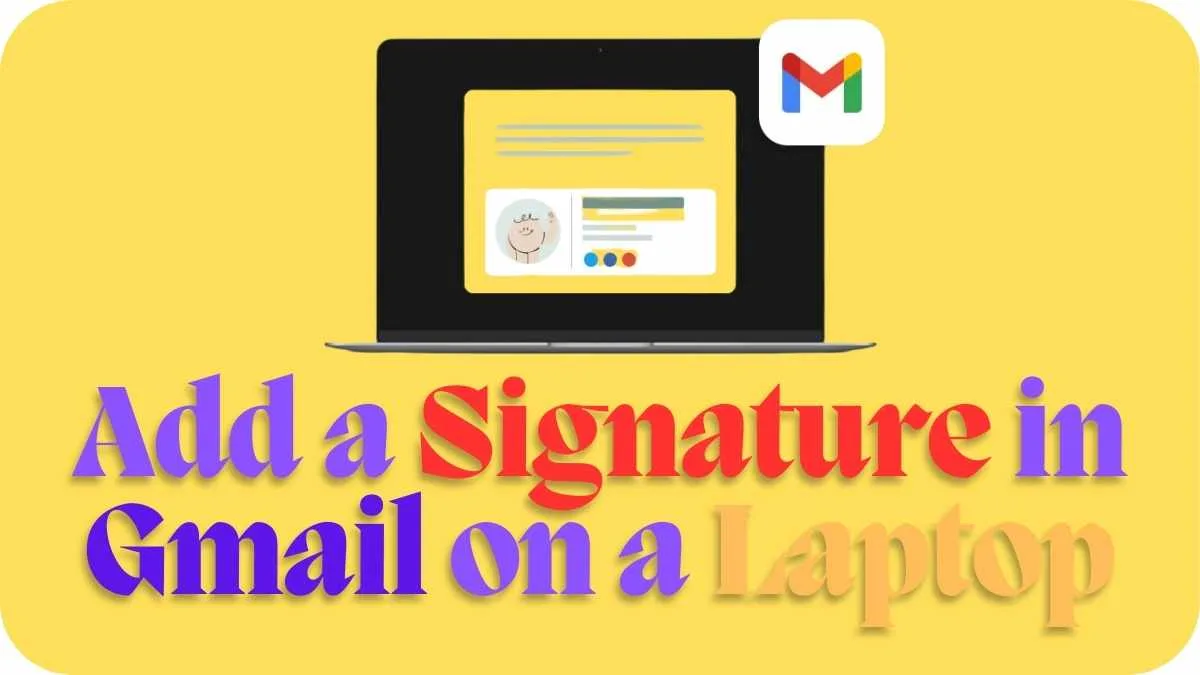 How to Add a Signature in Gmail on a Laptop