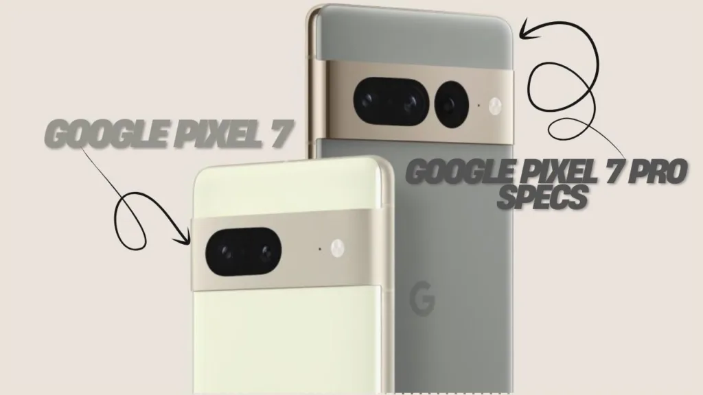 Google Pixel 7 vs Google Pixel 7 Pro Specs